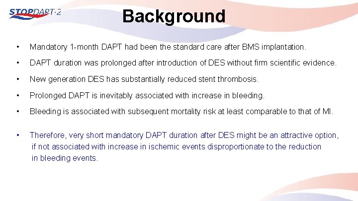 Background • Mandatory 1 -month DAPT had been the standard care after BMS implantation.