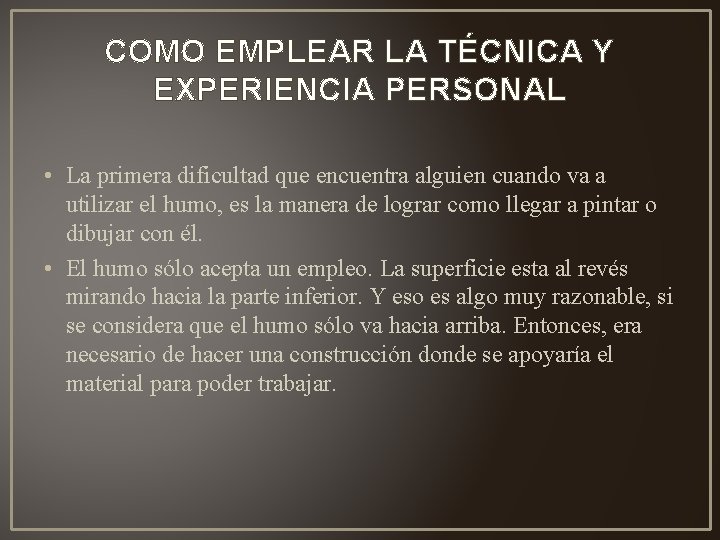 COMO EMPLEAR LA TÉCNICA Y EXPERIENCIA PERSONAL • La primera dificultad que encuentra alguien