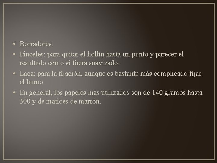  • Borradores. • Pinceles: para quitar el hollín hasta un punto y parecer