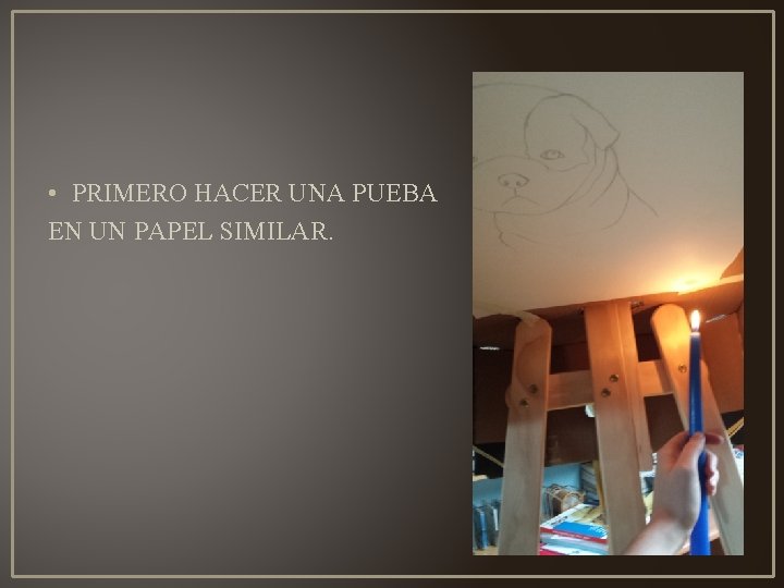  • PRIMERO HACER UNA PUEBA EN UN PAPEL SIMILAR. 