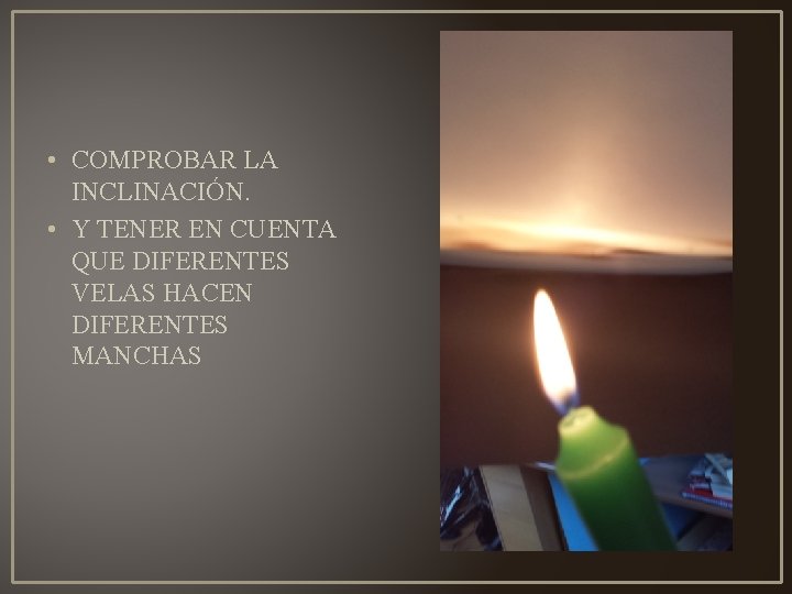  • COMPROBAR LA INCLINACIÓN. • Y TENER EN CUENTA QUE DIFERENTES VELAS HACEN