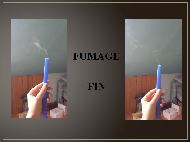 FUMAGE FIN 