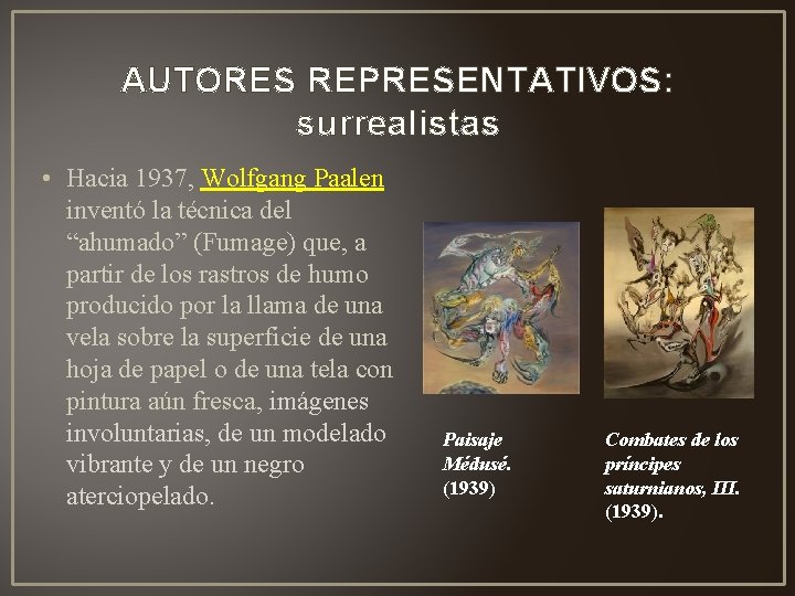 AUTORES REPRESENTATIVOS: surrealistas • Hacia 1937, Wolfgang Paalen inventó la técnica del “ahumado” (Fumage)