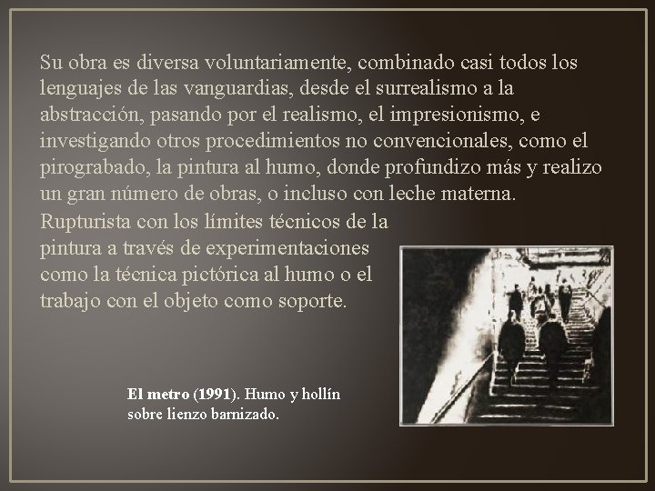 Su obra es diversa voluntariamente, combinado casi todos lenguajes de las vanguardias, desde el