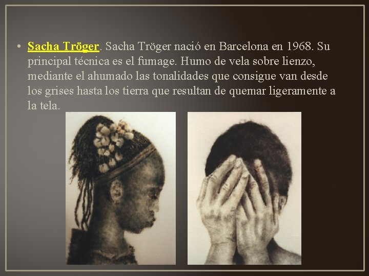  • Sacha Tröger nació en Barcelona en 1968. Su principal técnica es el