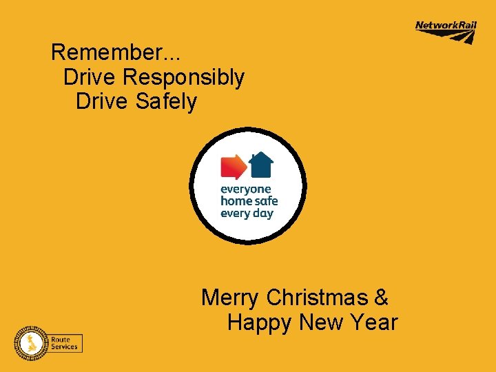 Remember. . . Drive Responsibly Drive Safely Merry Christmas & Happy New Year 