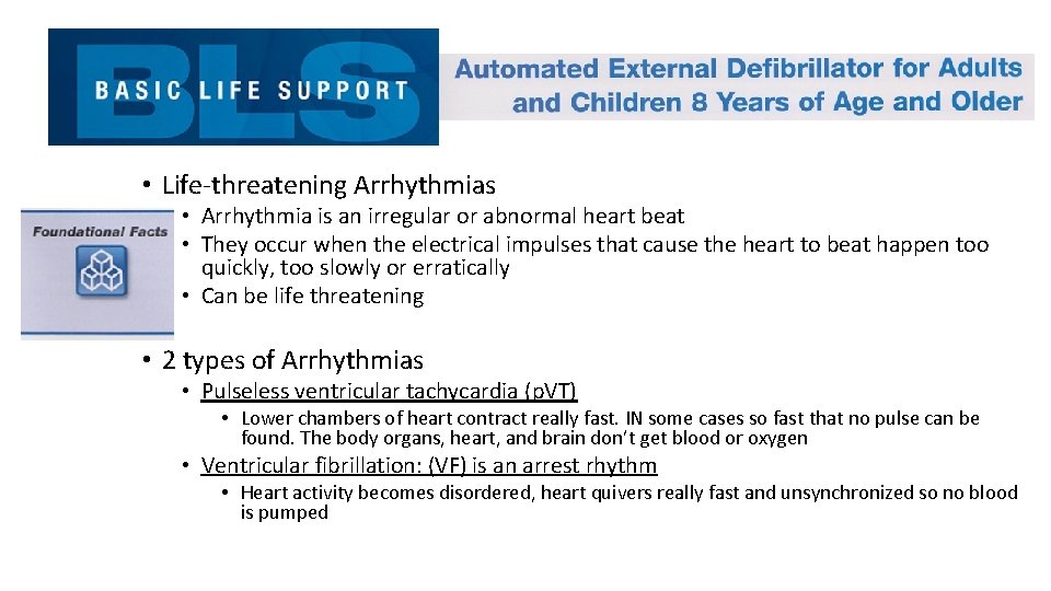  • Life-threatening Arrhythmias • Arrhythmia is an irregular or abnormal heart beat •