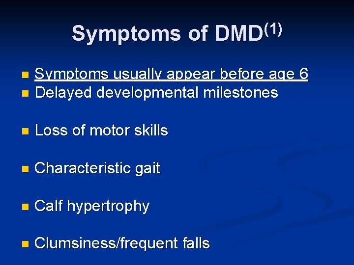 Symptoms of DMD(1) Symptoms usually appear before age 6 n Delayed developmental milestones n