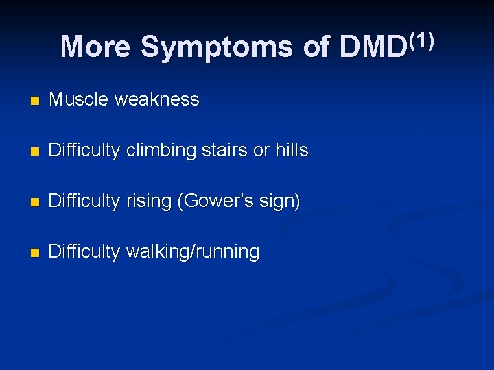 More Symptoms of DMD(1) n Muscle weakness n Difficulty climbing stairs or hills n