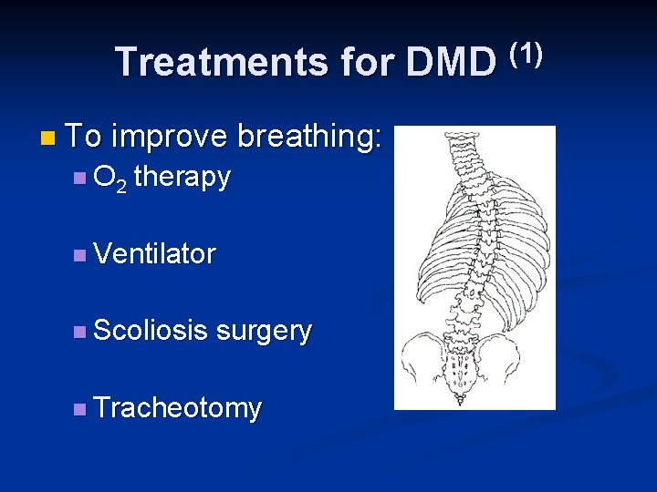 Treatments for DMD (1) n To improve breathing: n O 2 therapy n Ventilator