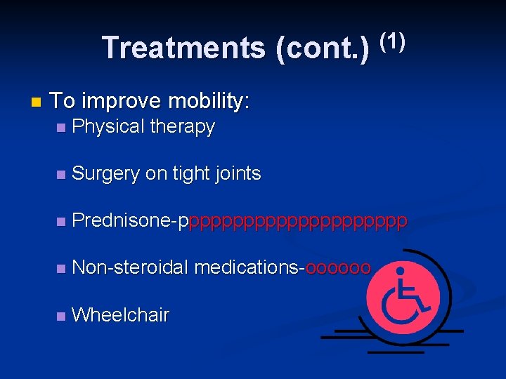 Treatments (cont. ) (1) n To improve mobility: n Physical therapy n Surgery on