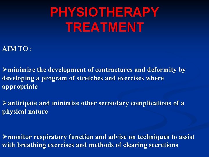 PHYSIOTHERAPY TREATMENT AIM TO : Øminimize the development of contractures and deformity by developing