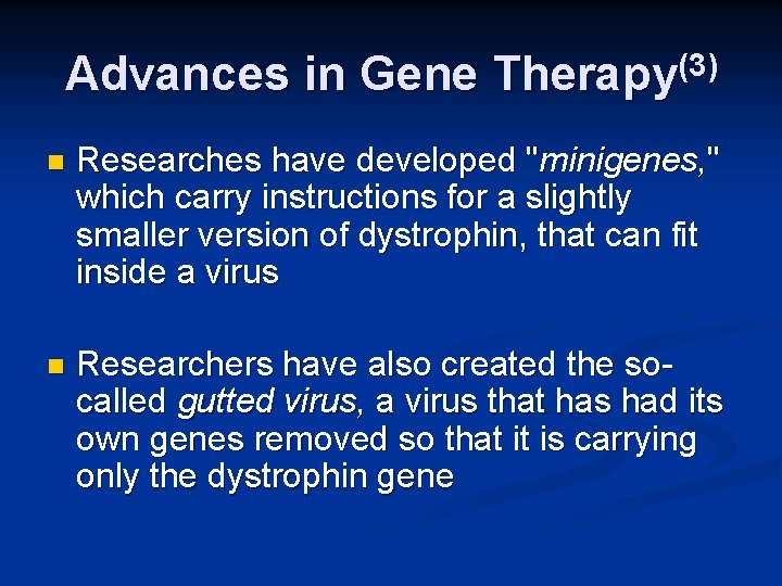 Advances in Gene Therapy(3) n Researches have developed "minigenes, " which carry instructions for