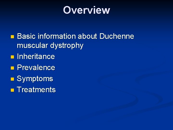 Overview Basic information about Duchenne muscular dystrophy n Inheritance n Prevalence n Symptoms n