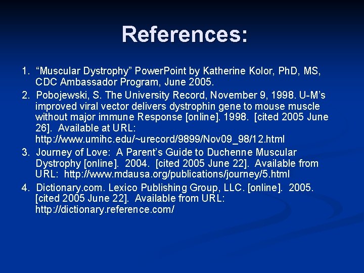References: 1. “Muscular Dystrophy” Power. Point by Katherine Kolor, Ph. D, MS, CDC Ambassador