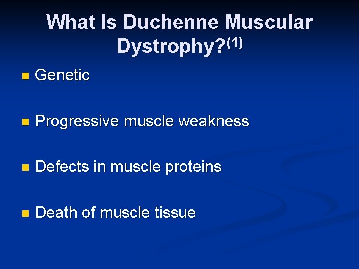 What Is Duchenne Muscular Dystrophy? (1) n Genetic n Progressive muscle weakness n Defects