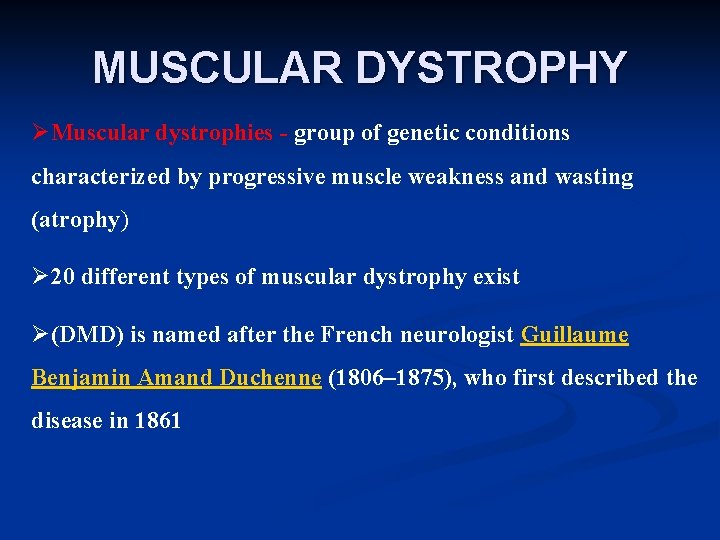 MUSCULAR DYSTROPHY ØMuscular dystrophies - group of genetic conditions characterized by progressive muscle weakness
