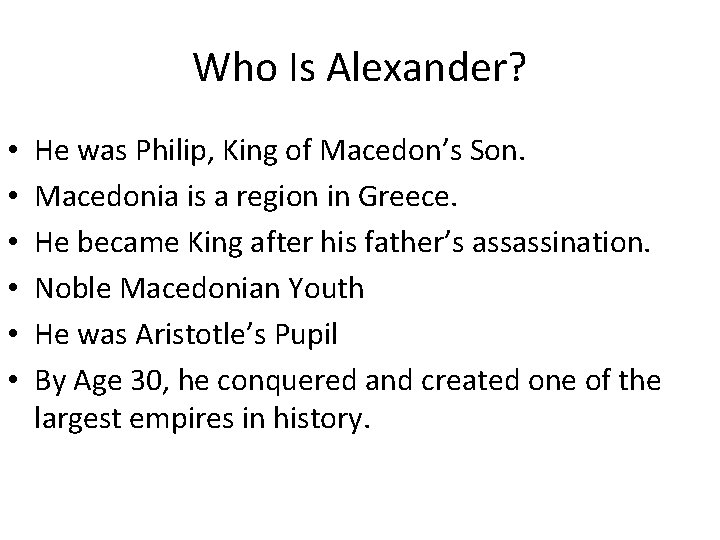 Who Is Alexander? • • • He was Philip, King of Macedon’s Son. Macedonia