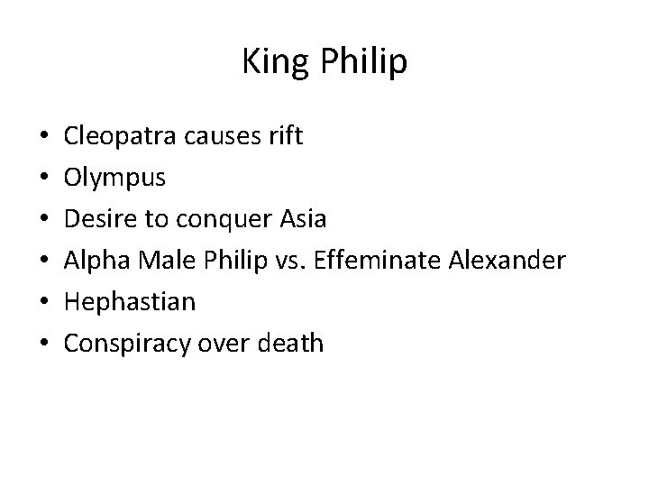 King Philip • • • Cleopatra causes rift Olympus Desire to conquer Asia Alpha