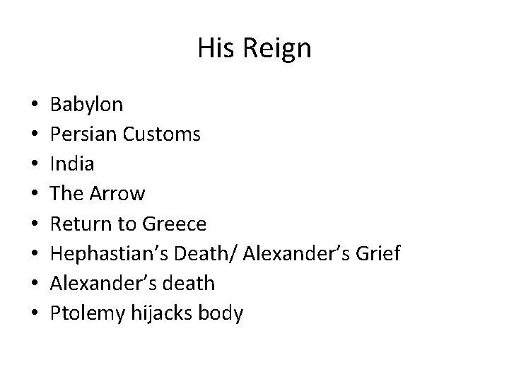 His Reign • • Babylon Persian Customs India The Arrow Return to Greece Hephastian’s