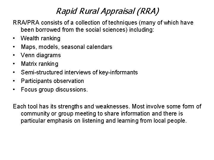 Rapid Rural Appraisal (RRA) RRA/PRA consists of a collection of techniques (many of which