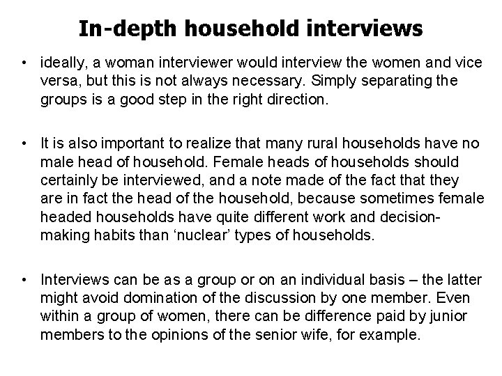 In-depth household interviews • ideally, a woman interviewer would interview the women and vice