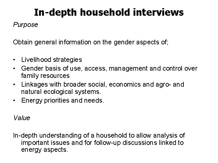 In-depth household interviews Purpose Obtain general information on the gender aspects of; • Livelihood
