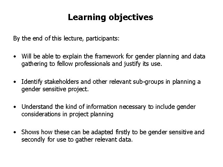 Learning objectives By the end of this lecture, participants: • Will be able to