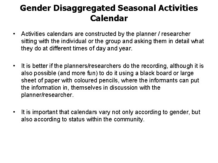 Gender Disaggregated Seasonal Activities Calendar • Activities calendars are constructed by the planner /