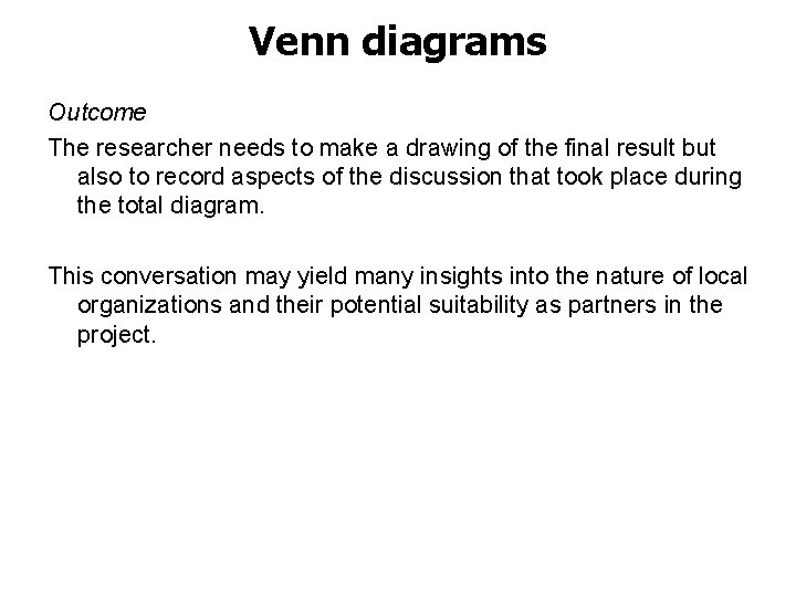 Venn diagrams Outcome The researcher needs to make a drawing of the final result