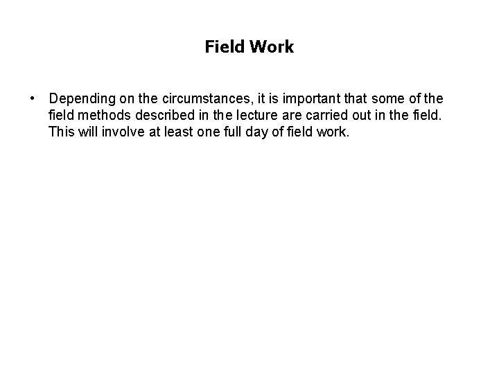 Field Work • Depending on the circumstances, it is important that some of the