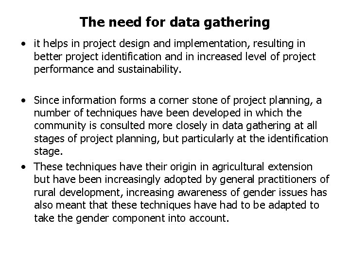 The need for data gathering • it helps in project design and implementation, resulting