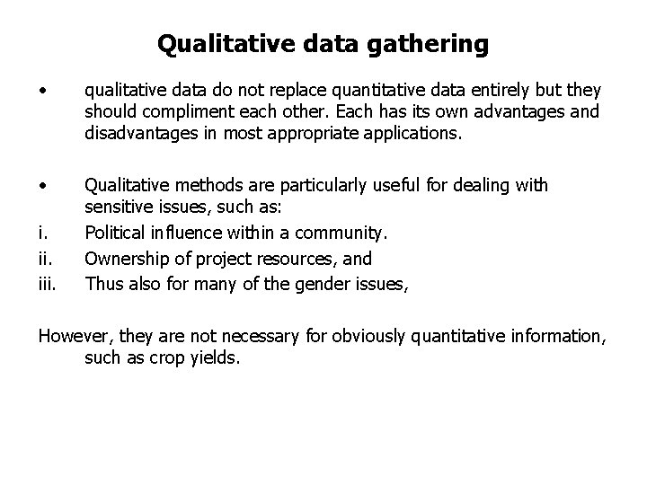 Qualitative data gathering • qualitative data do not replace quantitative data entirely but they