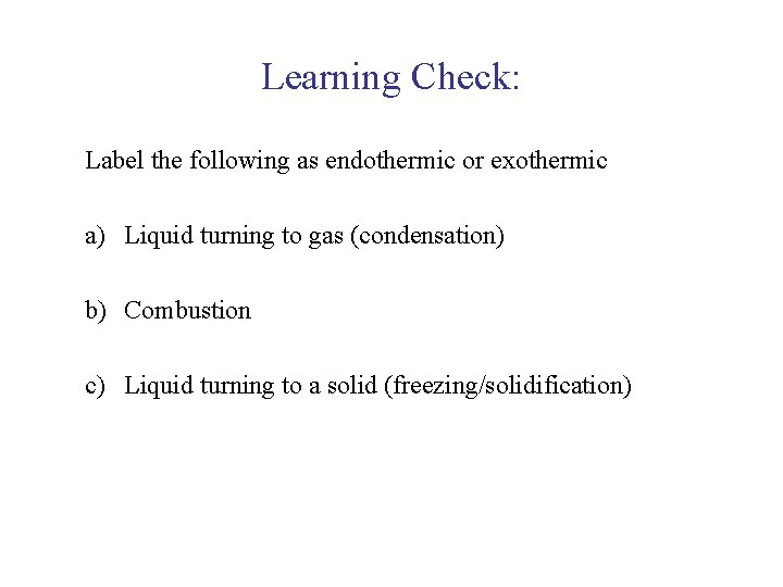 UNIT 3 Chapter 5: Energy Changes Learning Check: Label the following as endothermic or