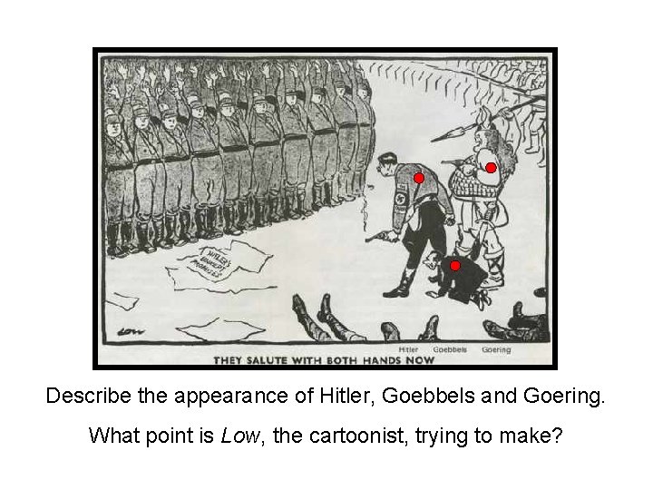 Describe the appearance of Hitler, Goebbels and Goering. What point is Low, the cartoonist,
