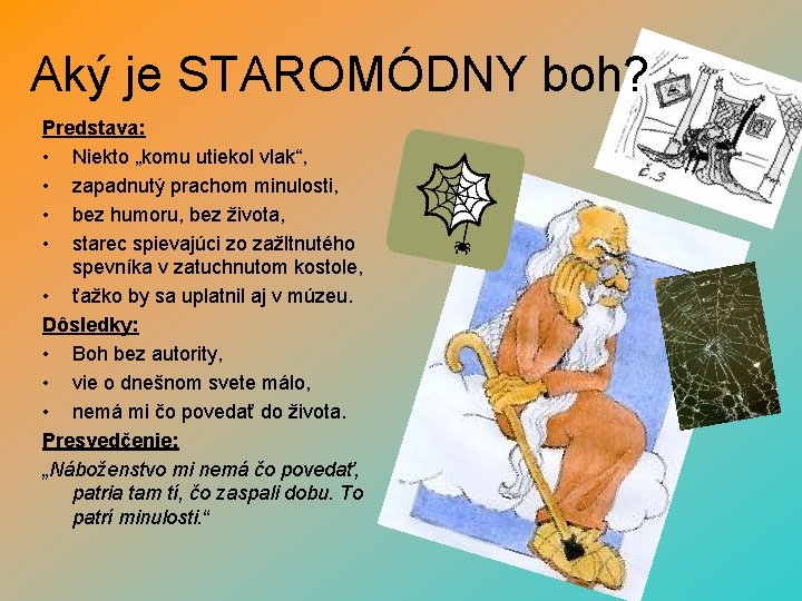 Aký je STAROMÓDNY boh? Predstava: • Niekto „komu utiekol vlak“, • zapadnutý prachom minulosti,