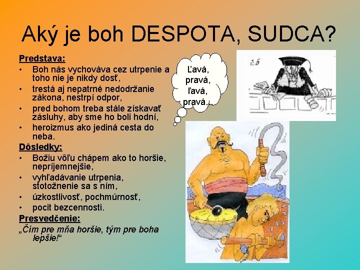 Aký je boh DESPOTA, SUDCA? Predstava: • Boh nás vychováva cez utrpenie a toho