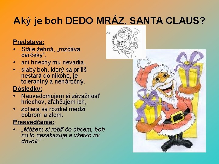 Aký je boh DEDO MRÁZ, SANTA CLAUS? Predstava: • Stále žehná, „rozdáva darčeky“, •