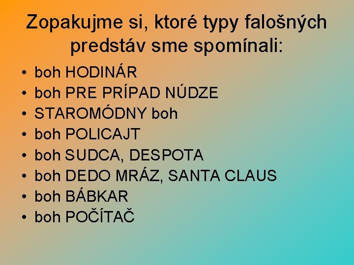 Zopakujme si, ktoré typy falošných predstáv sme spomínali: • • boh HODINÁR boh PRE