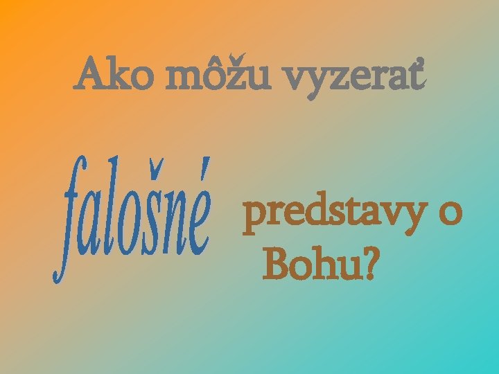 Ako môžu vyzerať predstavy o Bohu? 