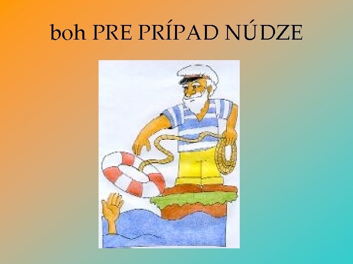 boh PRE PRÍPAD NÚDZE 