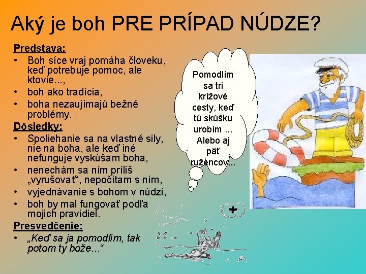 Aký je boh PRE PRÍPAD NÚDZE? Predstava: • Boh síce vraj pomáha človeku, keď