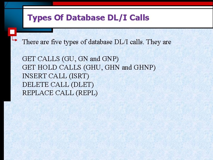 Types Of Database DL/I Calls There are five types of database DL/I calls. They