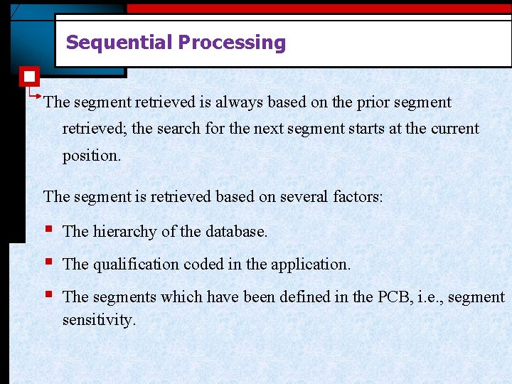 Sequential Processing The segment retrieved is always based on the prior segment retrieved; the