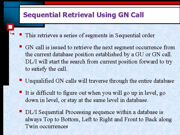 Sequential Retrieval Using GN Call § This retrieves a series of segments in Sequential