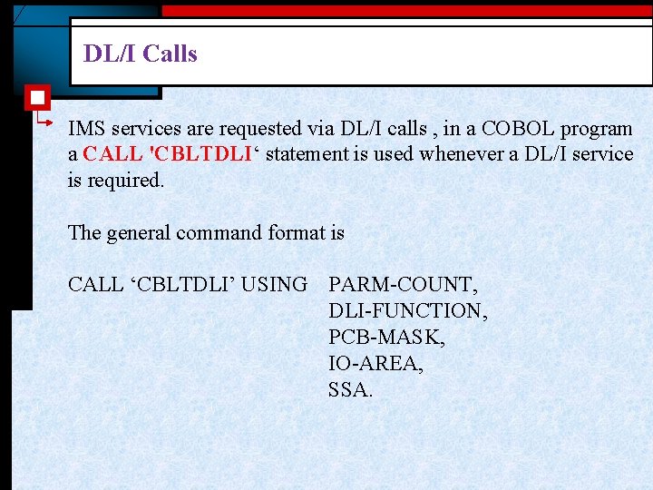 DL/I Calls IMS services are requested via DL/I calls , in a COBOL program