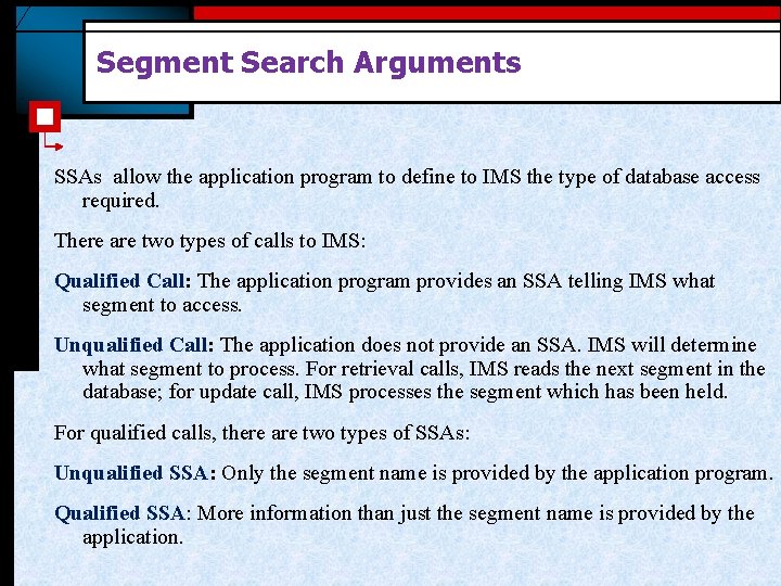 Segment Search Arguments SSAs allow the application program to define to IMS the type