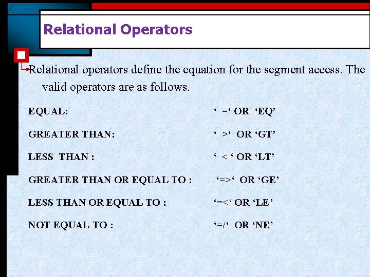 Relational Operators Relational operators define the equation for the segment access. The valid operators