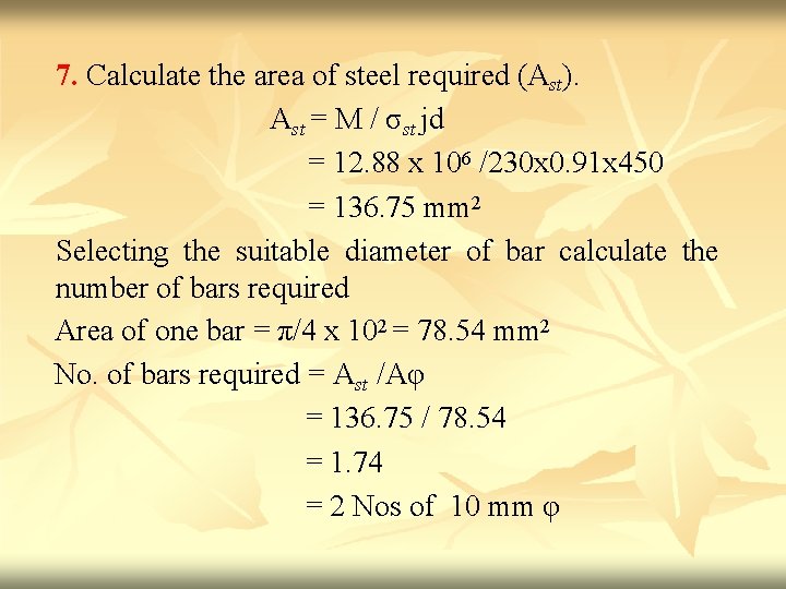 7. Calculate the area of steel required (Ast). Ast = M / σst jd