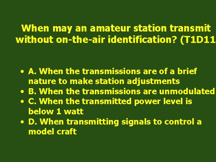 When may an amateur station transmit without on-the-air identification? (T 1 D 11) •